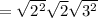 =\sqrt {2^2} \sqrt 2 \sqrt {3^2 }