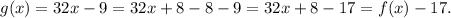 g(x)=32x-9=32x+8-8-9=32x+8-17=f(x)-17.