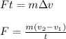 Ft=m\Delta v\\\\F=\frac{m(v_2-v_1)}{t}