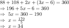 88+108+2x+(3x-6)=360\\\Rightarrow196+5x-6=360\\\Rightarrow\ 5x=360-190\\\Rightarrow\ x=\frac{170}{5}\\\Rightarrow\ x=34