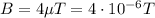 B=4 \mu T=4 \cdot 10^{-6} T