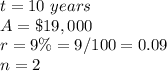 t=10\ years\\ A=\$19,000\\ r=9\%=9/100=0.09\\n=2