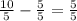 \frac{10}{5} -\frac{5}{5} = \frac{5}{5}