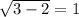\sqrt{3- 2}  = 1