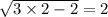 \sqrt{3 \times 2- 2}  = 2