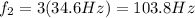 f_2 = 3 (34.6 Hz)=103.8 Hz