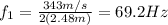 f_1 = \frac{343 m/s}{2 (2.48 m)}=69.2 Hz