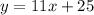 y = 11x + 25