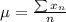 \mu=\frac{\sum x_n}{n}