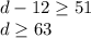 d-12\geq 51\\d\geq 63