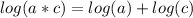 log(a*c)=log(a)+log(c)