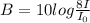 B=10log\frac{8I}{I_{0}}