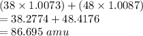 (38\times1.0073)+(48\times1.0087)\\=38.2774+48.4176\\=86.695\ amu