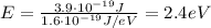 E=\frac{3.9\cdot 10^{-19}J}{1.6\cdot 10^{-19} J/eV}=2.4 eV
