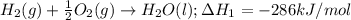H_2 (g) + \frac{1}{2} O_2 (g)\rightarrow H_2O (l); \Delta H_1 = -286 kJ/mol