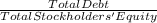 \frac{Total Debt}{Total Stockholders' Equity}