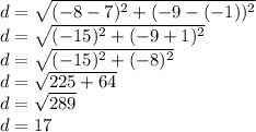 d = \sqrt {(- 8-7) ^ 2 + (- 9 - (- 1)) ^ 2}\\d = \sqrt {(- 15) ^ 2 + (- 9 + 1) ^ 2}\\d = \sqrt {(- 15) ^ 2 + (- 8) ^ 2}\\d = \sqrt {225 + 64}\\d = \sqrt {289}\\d = 17