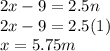 2 x - 9 = 2.5 n\\2 x - 9 = 2.5 (1)\\x = 5.75 m