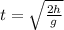 t = \sqrt{\frac{2h}{g}}