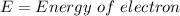 E=Energy\ of\ electron