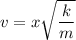 v = x\sqrt{\dfrac{k}{m}}