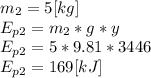 m_{2}=5[kg]\\E_{p2}= m_{2}*g*y\\E_{p2}=5*9.81*3446\\E_{p2}=169[kJ]