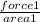 \frac{force1}{area1}