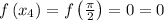 f\left(x_{4}\right)=f\left(\frac{\pi}{2}\right)=0=0