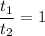 \displaystyle \frac{t_1}{t_2}=1