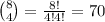 {8 \choose 4} = \frac{8!}{4!4!} = 70