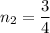 n_2 = \dfrac{3}{4}