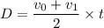 D = \dfrac{v_0 + v_1}{2}\times t