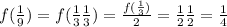 f(\frac{1}{9})=f(\frac{1}{3} \frac{1}{3})=\frac{f(\frac{1}{3})}{2}=\frac{1}{2}\frac{1}{2}=\frac{1}{4}