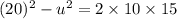 (20)^2-u^2=2\times 10\times 15