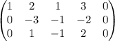 \begin{pmatrix}1 & 2 & 1 & 3 & 0\\0 & -3 & -1 & -2 & 0\\0 & 1 & -1 & 2 & 0\\\end{pmatrix}