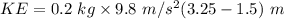 KE=0.2\ kg\times 9.8\ m/s^2(3.25-1.5)\ m