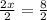 \frac{2x}{2}=\frac{8}{2}