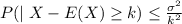 P(\mid X-E(X)\geq k)\leq \frac{\sigma^2}{k^2}