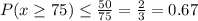 P(x\geq 75)\leq \frac{50}{75}=\frac{2}{3}=0.67