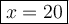 \large\boxed{x=20}