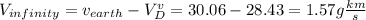 V_{infinity}= v_{earth}-V_{D}^{v} =30.06-28.43=1.57g\frac{km}{s}