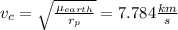 v_{c}=\sqrt{\frac{\mu_{earth} }{r_{p} } }  = 7.784 \frac{km}{s}