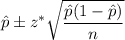 \hat{p}\pm z^* \sqrt{\dfrac{\hat{p}(1-\hat{p})}{n}}