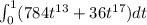 \int_{0}^{1} (784t^{13} + 36t^{17}) dt