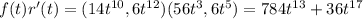 f(t)r^{\prime}(t) = (14t^{10}, 6t^{12})(56t^3, 6t^5) = 784t^{13} + 36t^{17}