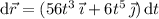 \mathrm d\vec r=(56t^3\,\vec\imath+6t^5\,\vec\jmath)\,\mathrm dt