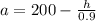 a=200-\frac{h}{0.9}