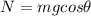 N=mgcos\theta