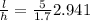 \frac{l}{h}=\frac{5}{1.7}2.941