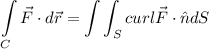 \displaystyle \int\limits_C \vec F \cdot d\vec r = \int \int_S curl \vec F \cdot \hat n dS